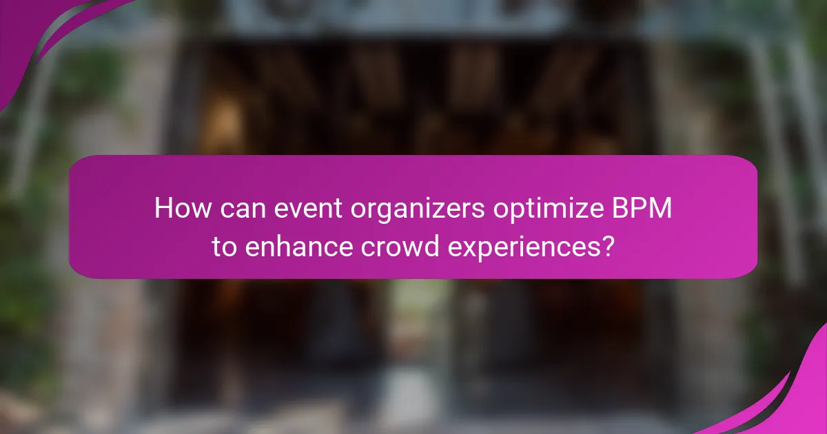 How can event organizers optimize BPM to enhance crowd experiences?