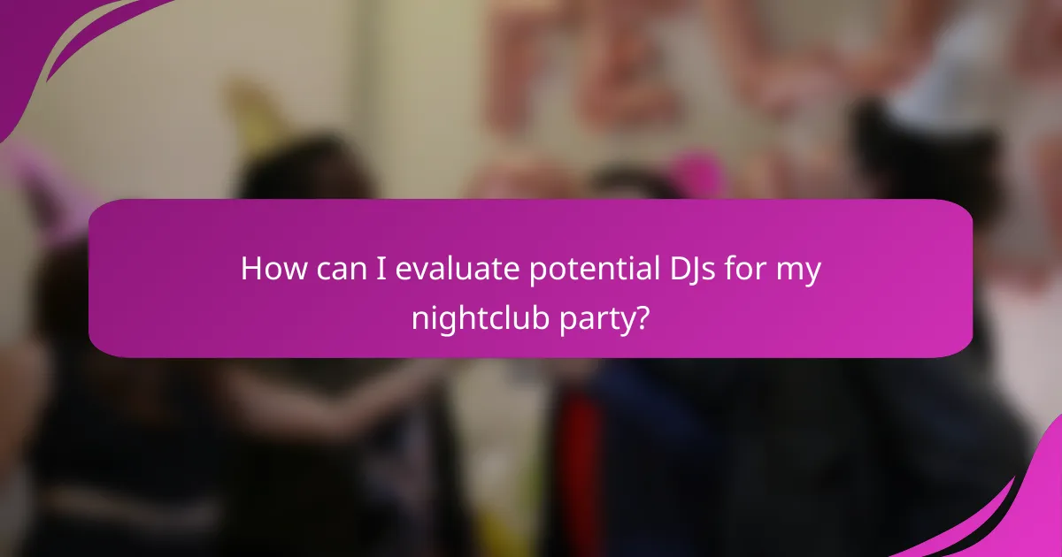 How can I evaluate potential DJs for my nightclub party?