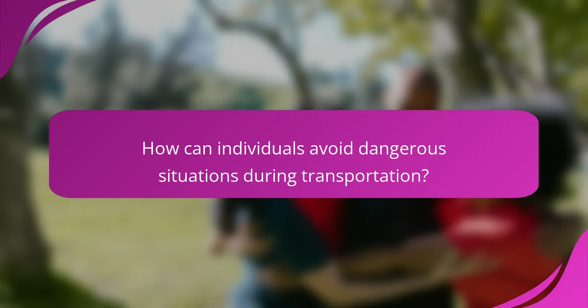 How can individuals avoid dangerous situations during transportation?