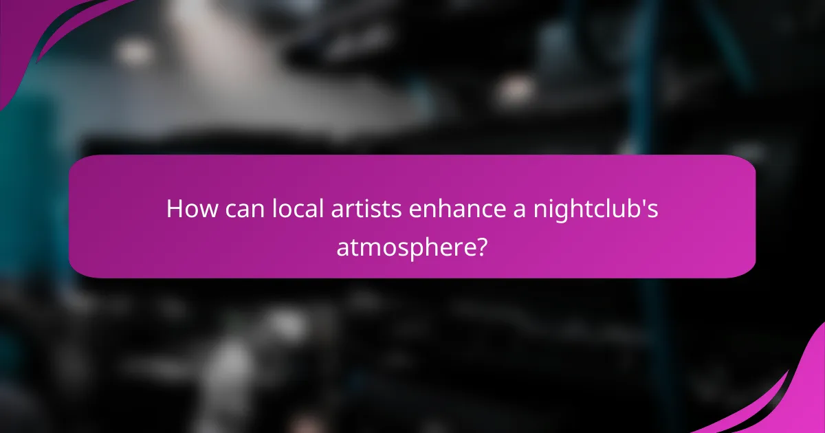 How can local artists enhance a nightclub's atmosphere?