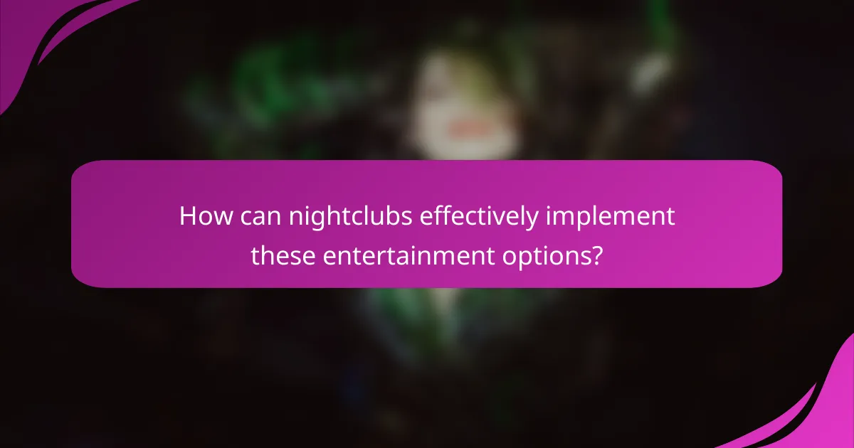 How can nightclubs effectively implement these entertainment options?