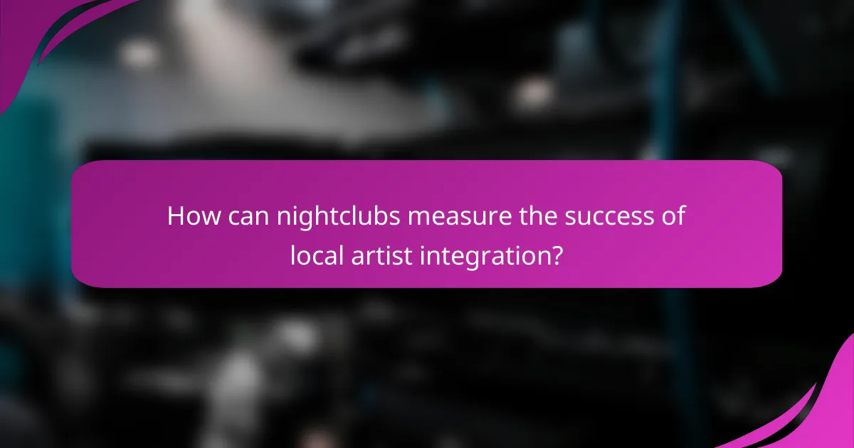 How can nightclubs measure the success of local artist integration?