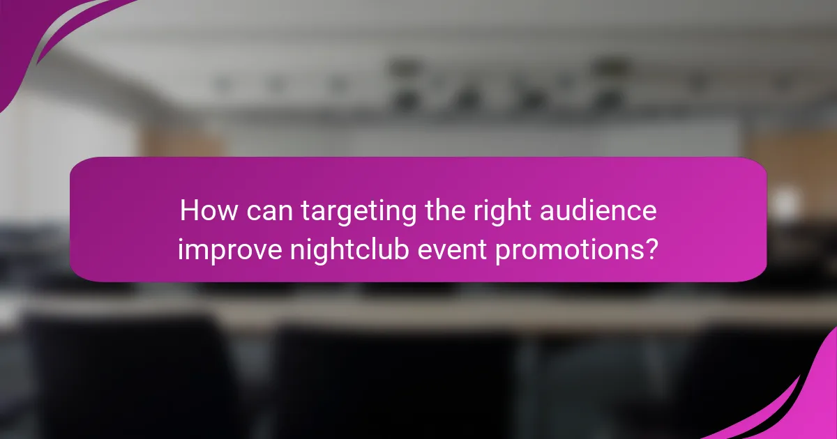 How can targeting the right audience improve nightclub event promotions?