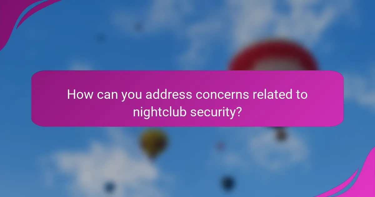 How can you address concerns related to nightclub security?