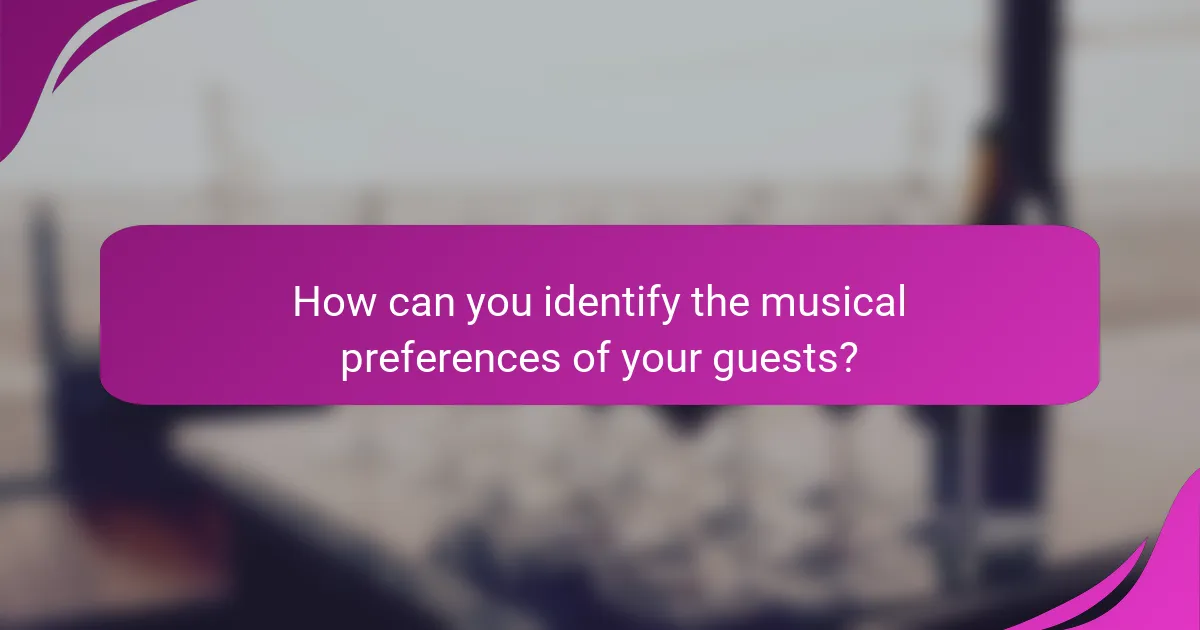 How can you identify the musical preferences of your guests?