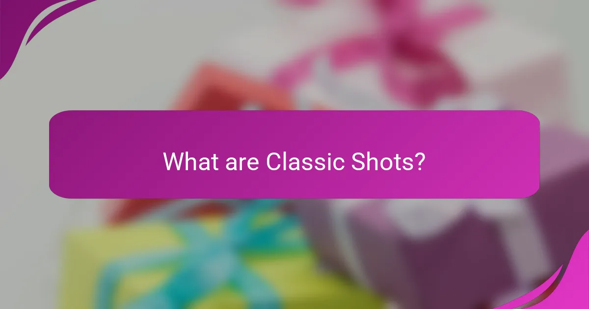 What are Classic Shots?