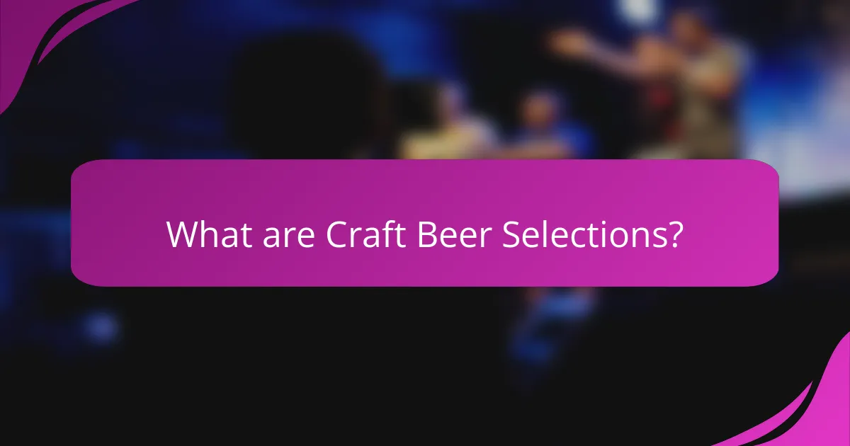 What are Craft Beer Selections?