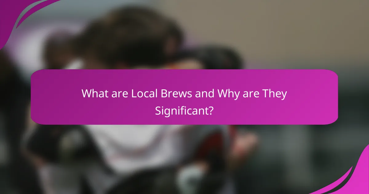 What are Local Brews and Why are They Significant?