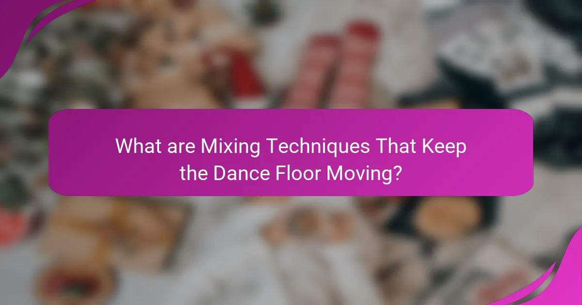 What are Mixing Techniques That Keep the Dance Floor Moving?