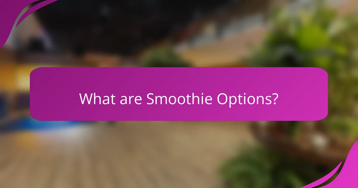 What are Smoothie Options?