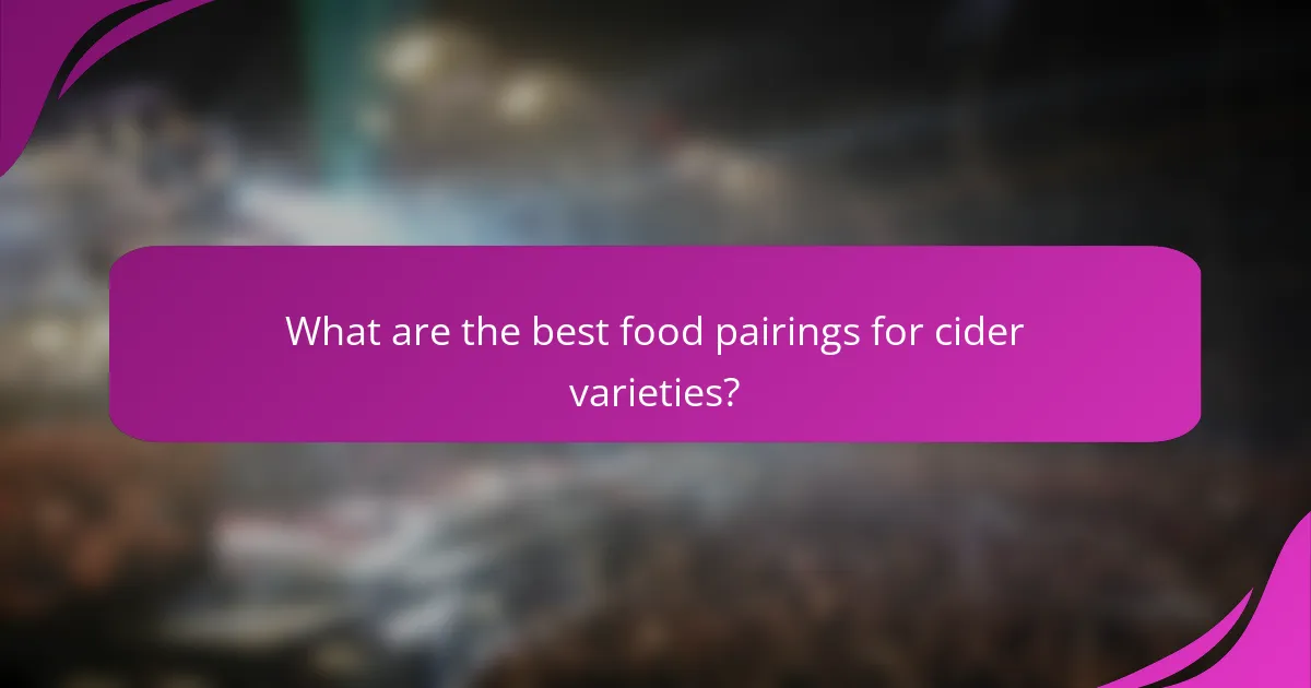 What are the best food pairings for cider varieties?