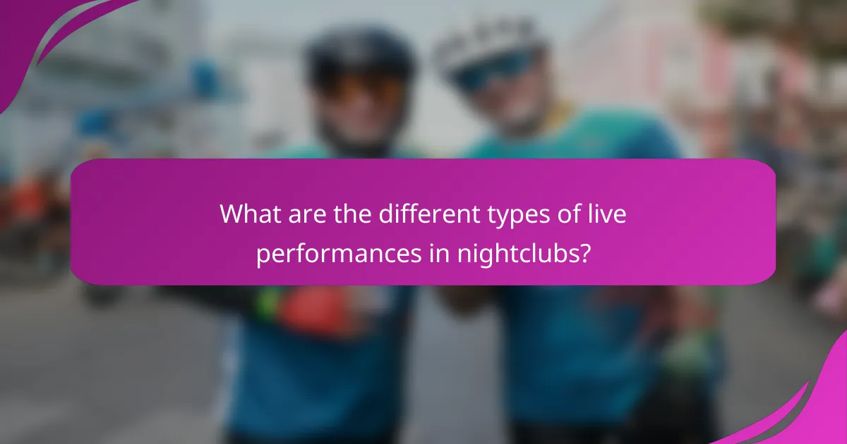 What are the different types of live performances in nightclubs?