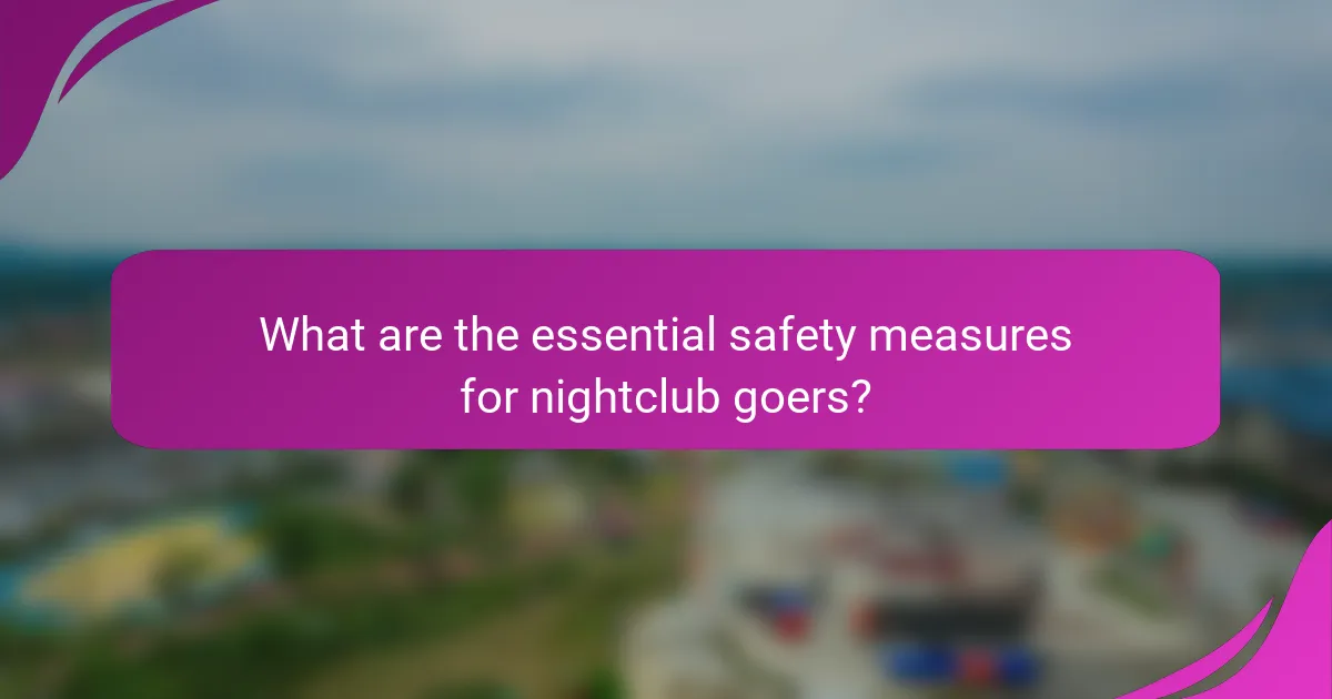 What are the essential safety measures for nightclub goers?