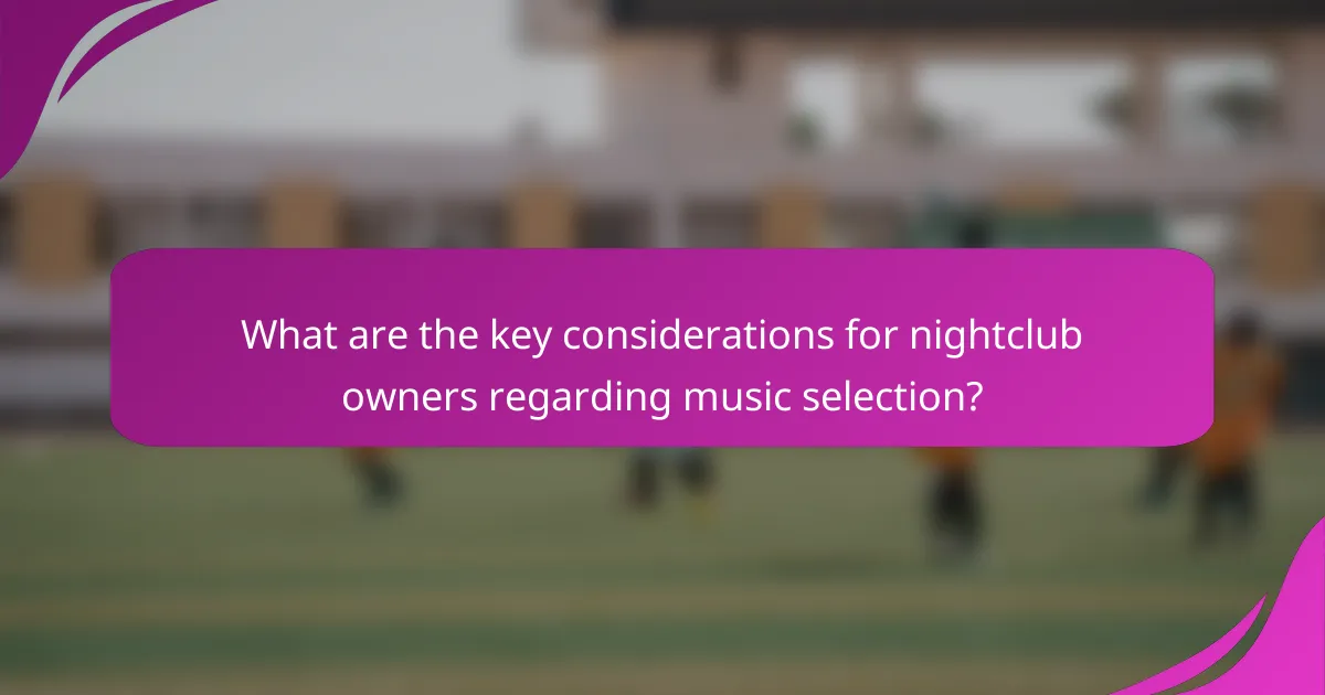 What are the key considerations for nightclub owners regarding music selection?