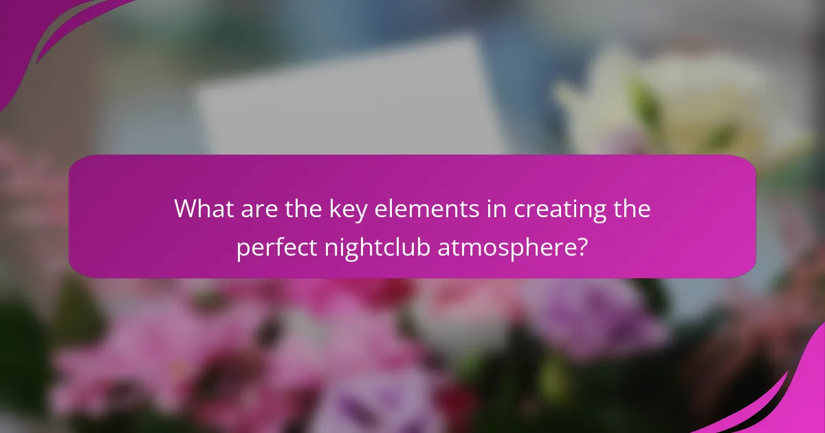 What are the key elements in creating the perfect nightclub atmosphere?