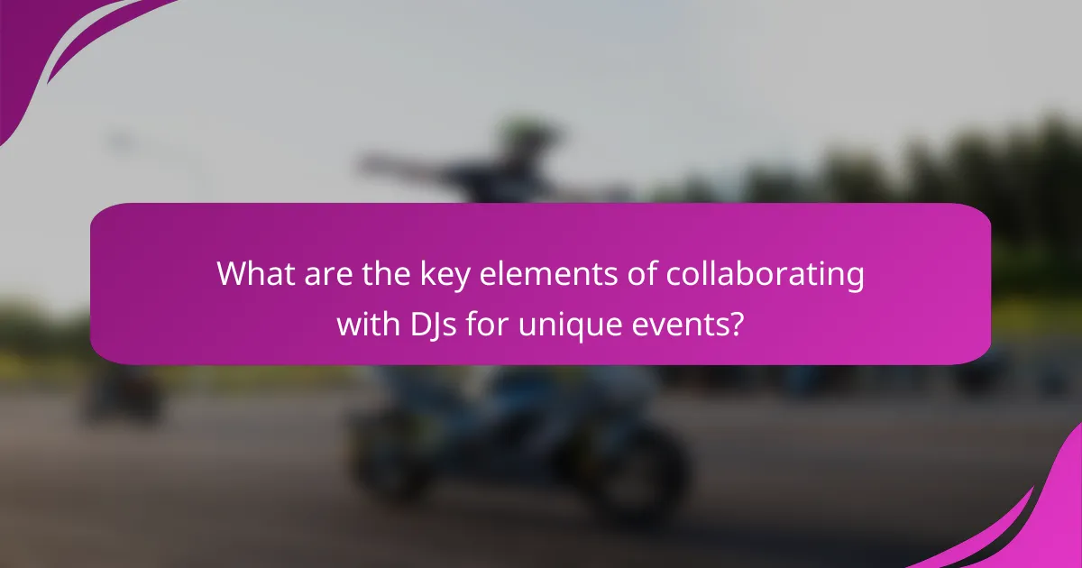 What are the key elements of collaborating with DJs for unique events?