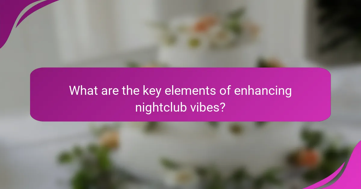 What are the key elements of enhancing nightclub vibes?