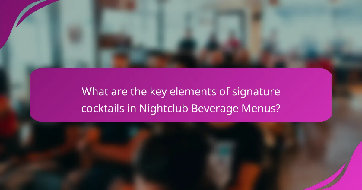 What are the key elements of signature cocktails in Nightclub Beverage Menus?