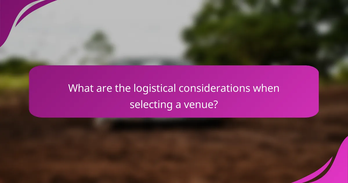 What are the logistical considerations when selecting a venue?