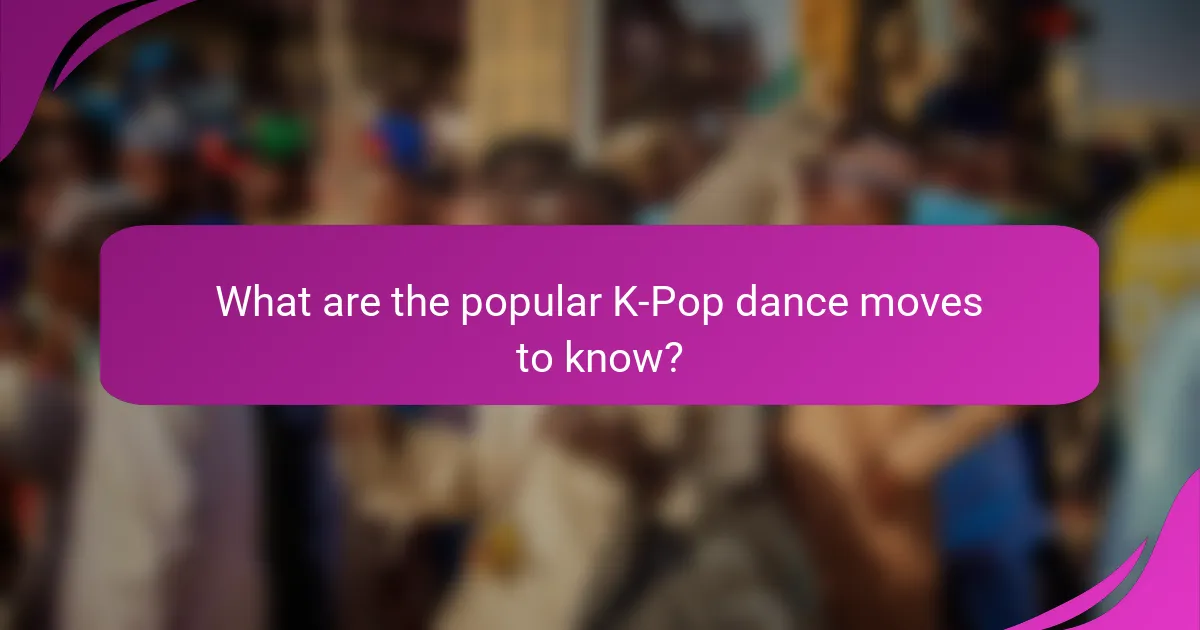 What are the popular K-Pop dance moves to know?