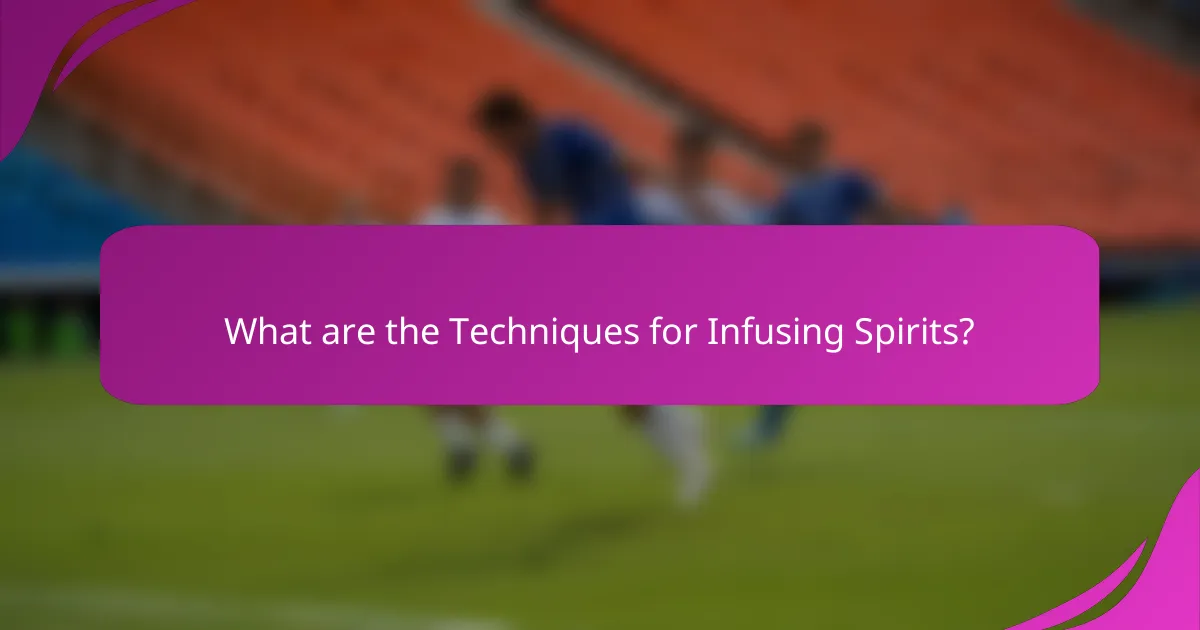 What are the Techniques for Infusing Spirits?