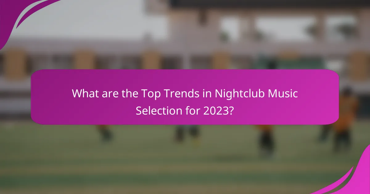 What are the Top Trends in Nightclub Music Selection for 2023?