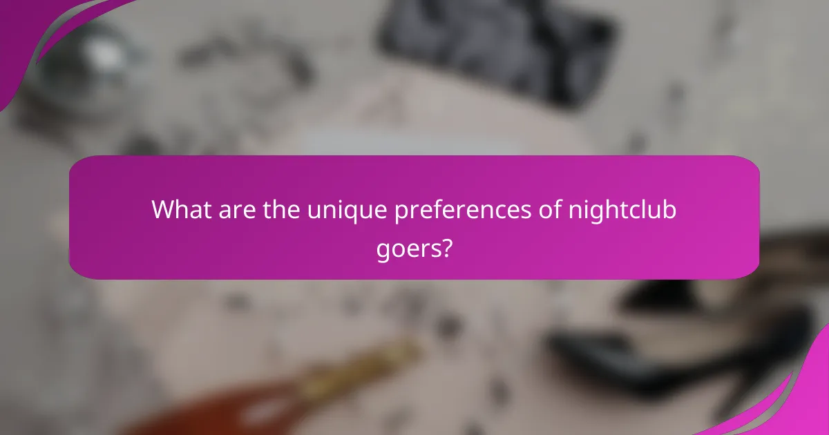 What are the unique preferences of nightclub goers?