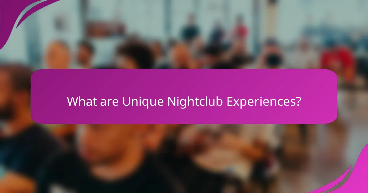 What are Unique Nightclub Experiences?