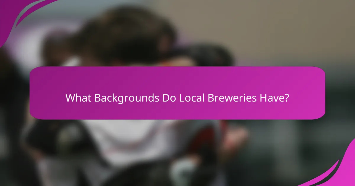 What Backgrounds Do Local Breweries Have?