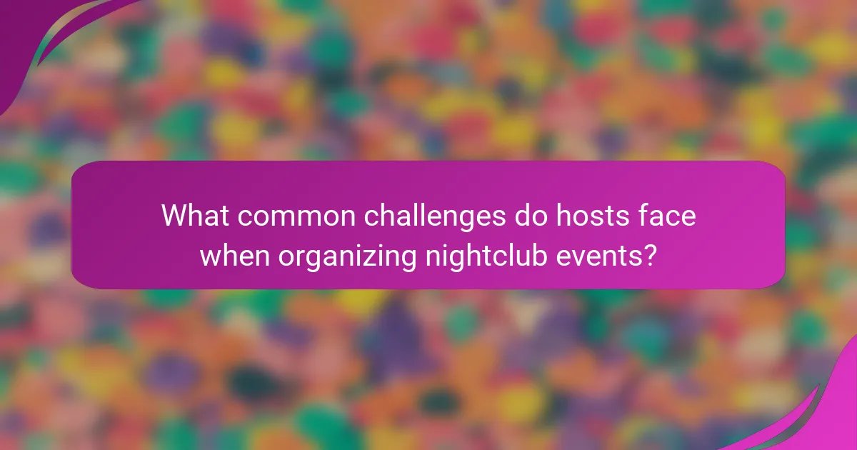 What common challenges do hosts face when organizing nightclub events?