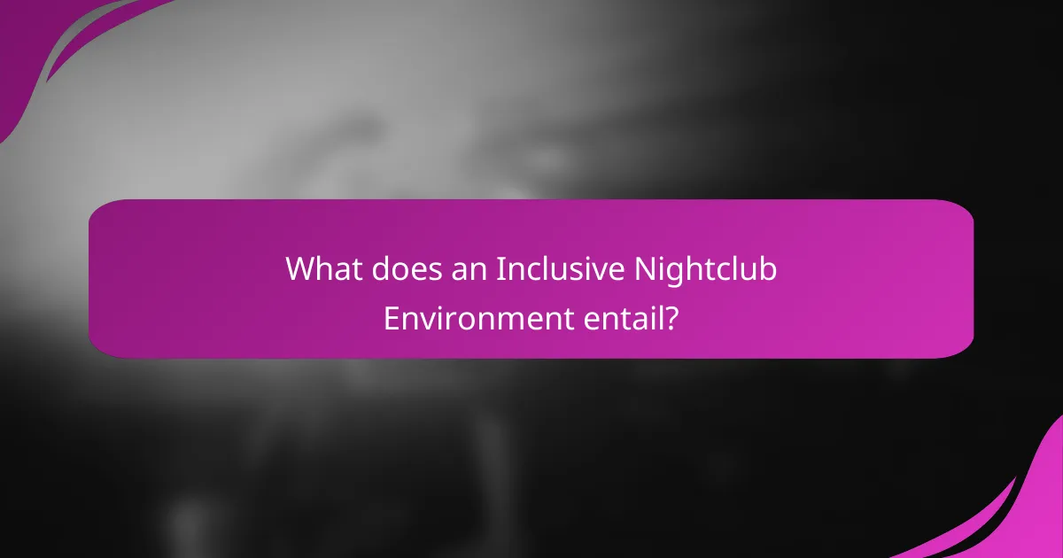 What does an Inclusive Nightclub Environment entail?