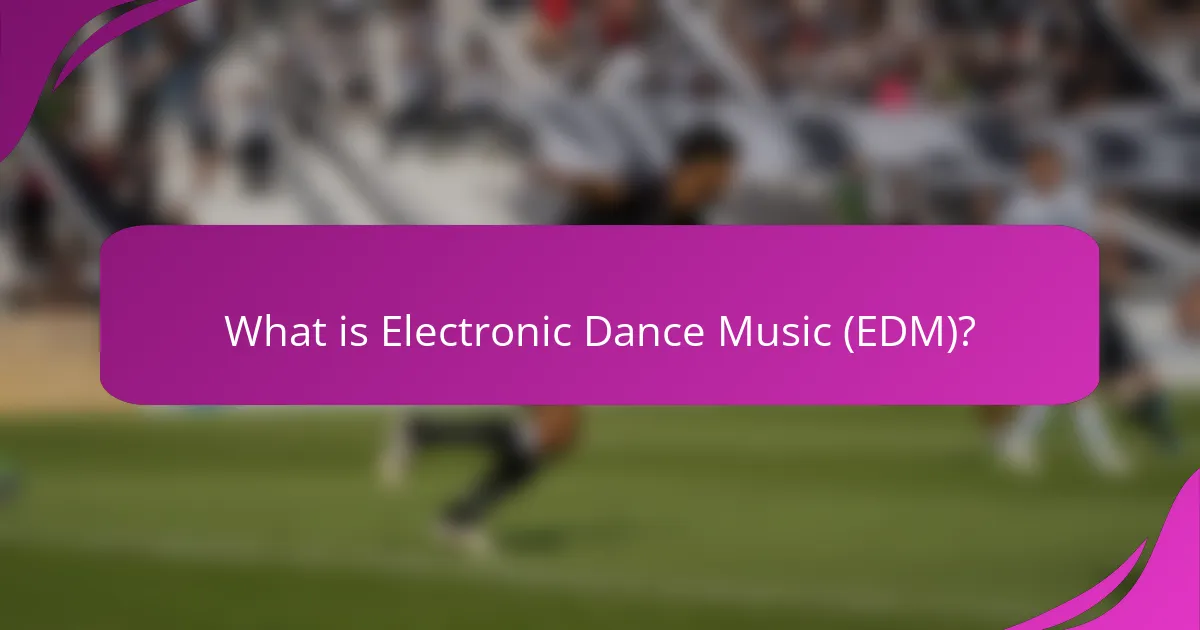 What is Electronic Dance Music (EDM)?