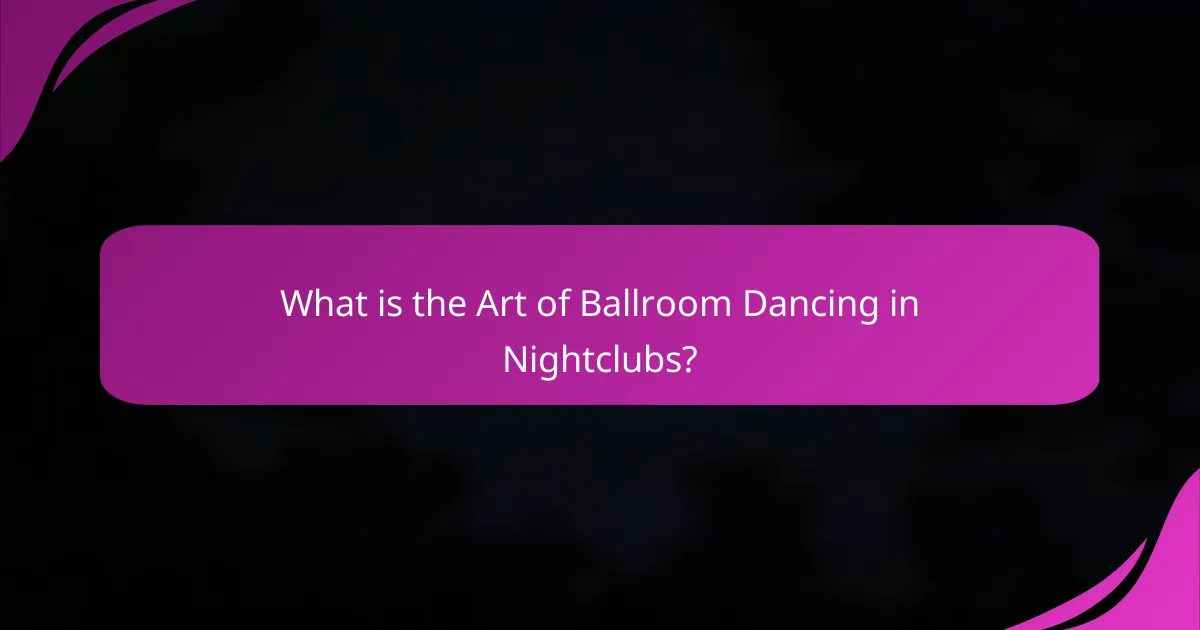What is the Art of Ballroom Dancing in Nightclubs?