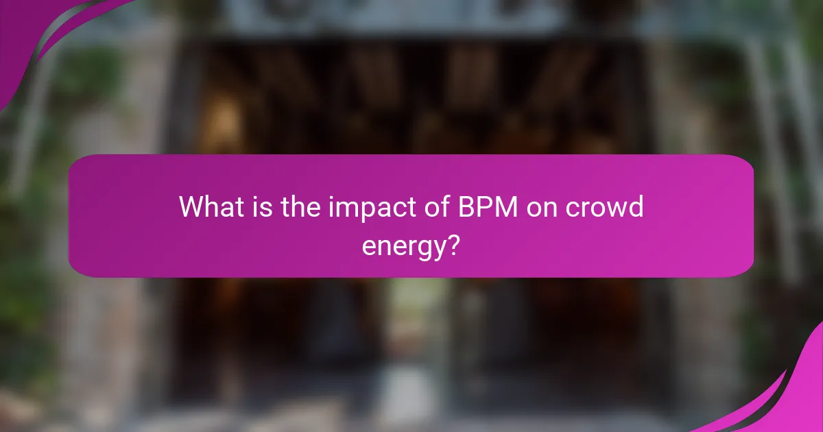 What is the impact of BPM on crowd energy?