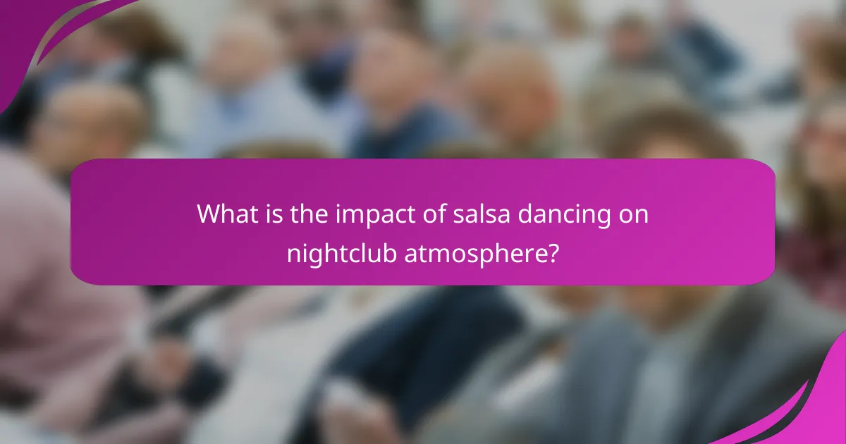 What is the impact of salsa dancing on nightclub atmosphere?