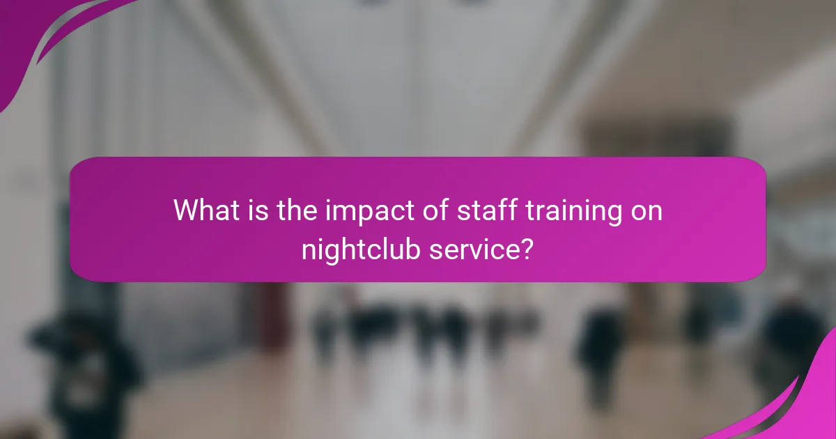 What is the impact of staff training on nightclub service?