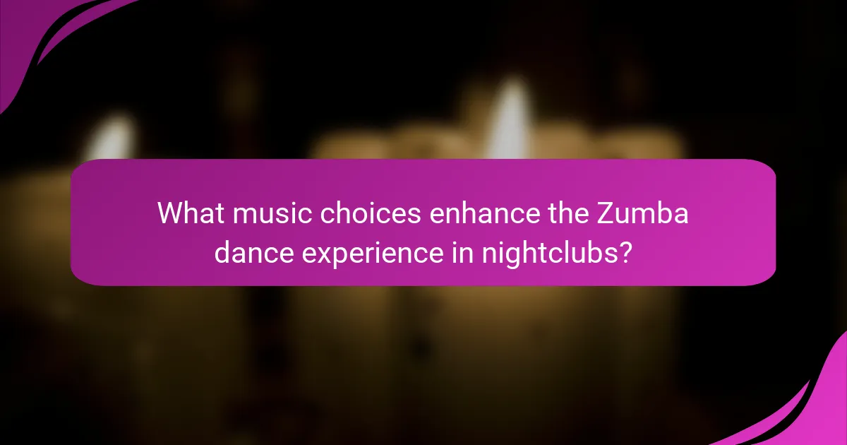 What music choices enhance the Zumba dance experience in nightclubs?
