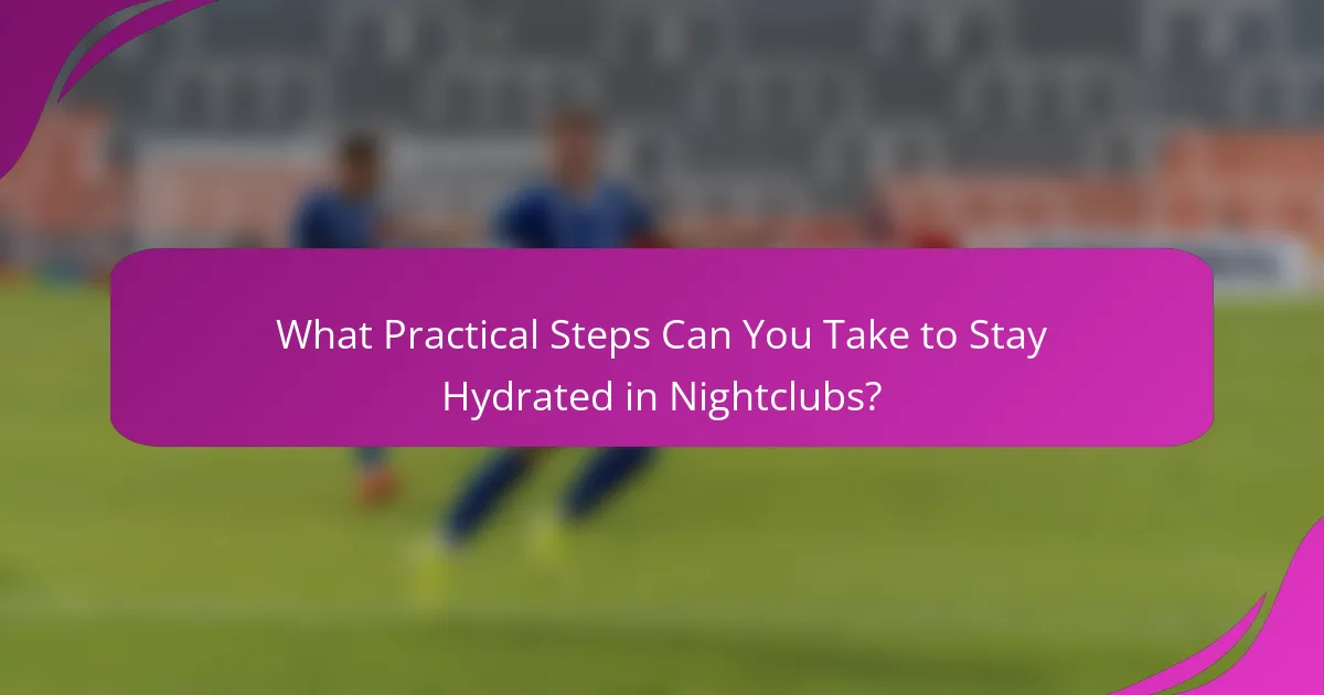 What Practical Steps Can You Take to Stay Hydrated in Nightclubs?
