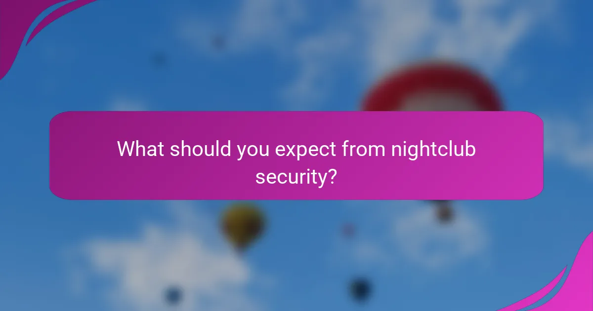 What should you expect from nightclub security?