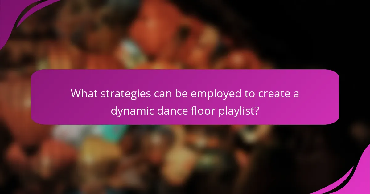 What strategies can be employed to create a dynamic dance floor playlist?