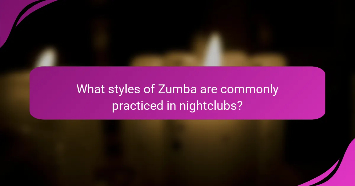 What styles of Zumba are commonly practiced in nightclubs?