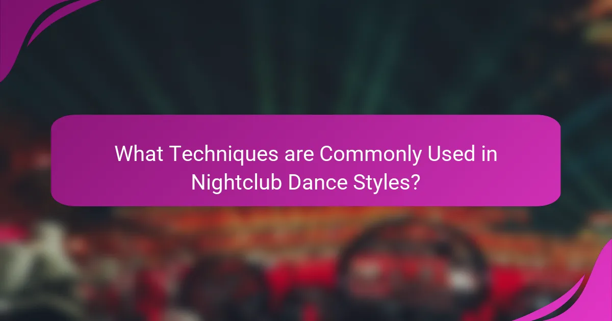 What Techniques are Commonly Used in Nightclub Dance Styles?