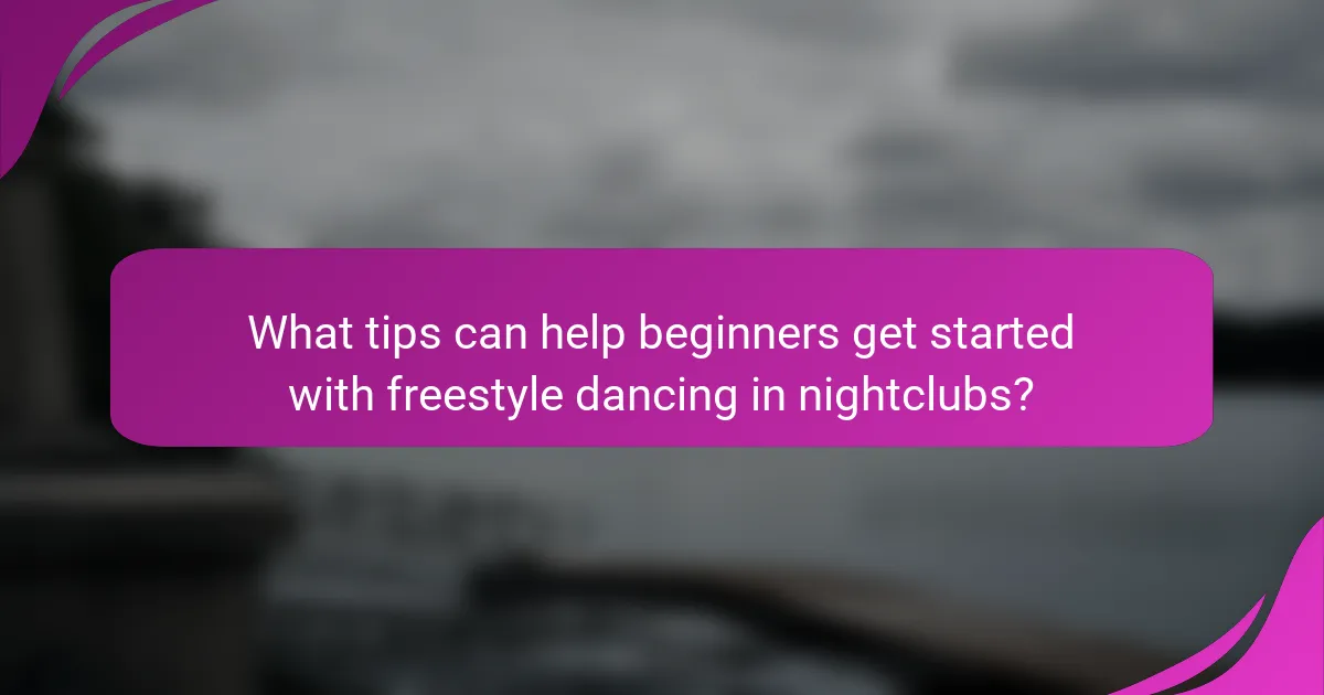 What tips can help beginners get started with freestyle dancing in nightclubs?