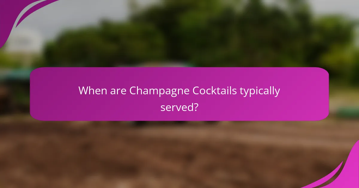 When are Champagne Cocktails typically served?
